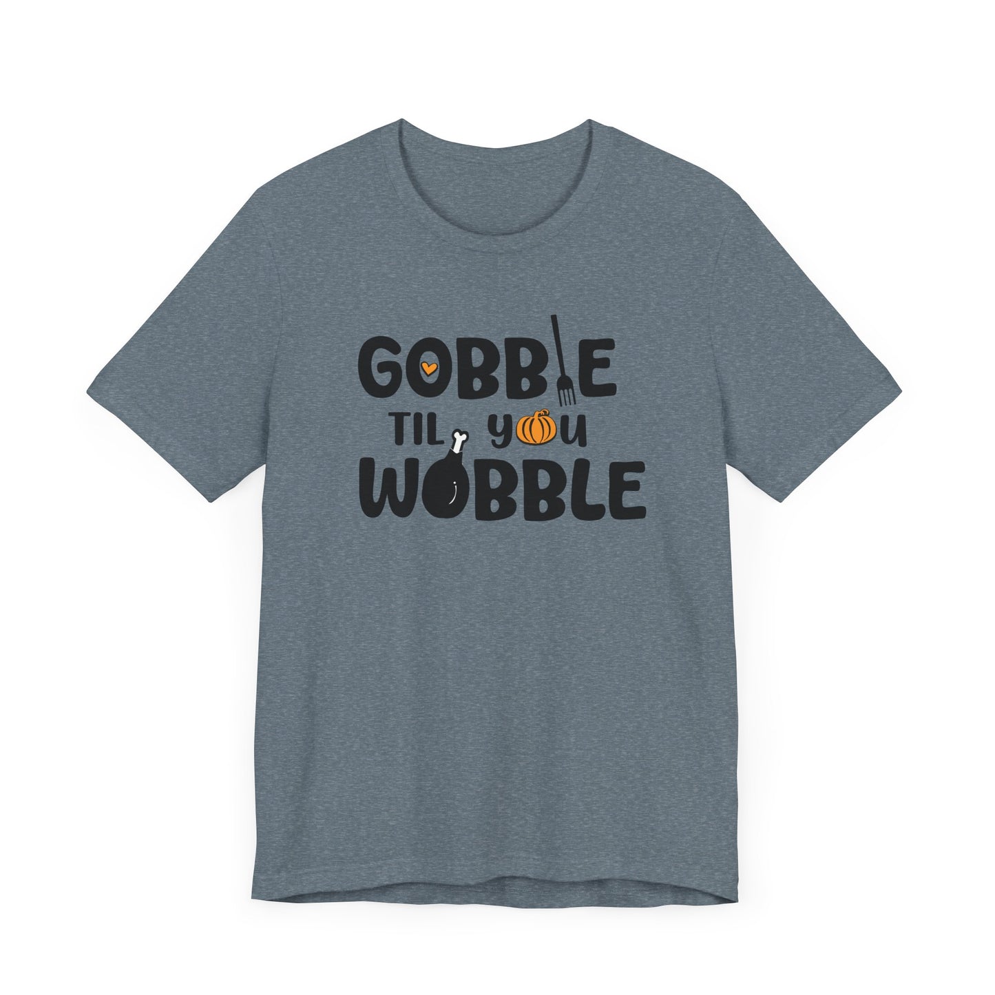 Fall - Gobble Til You Wobble Tee