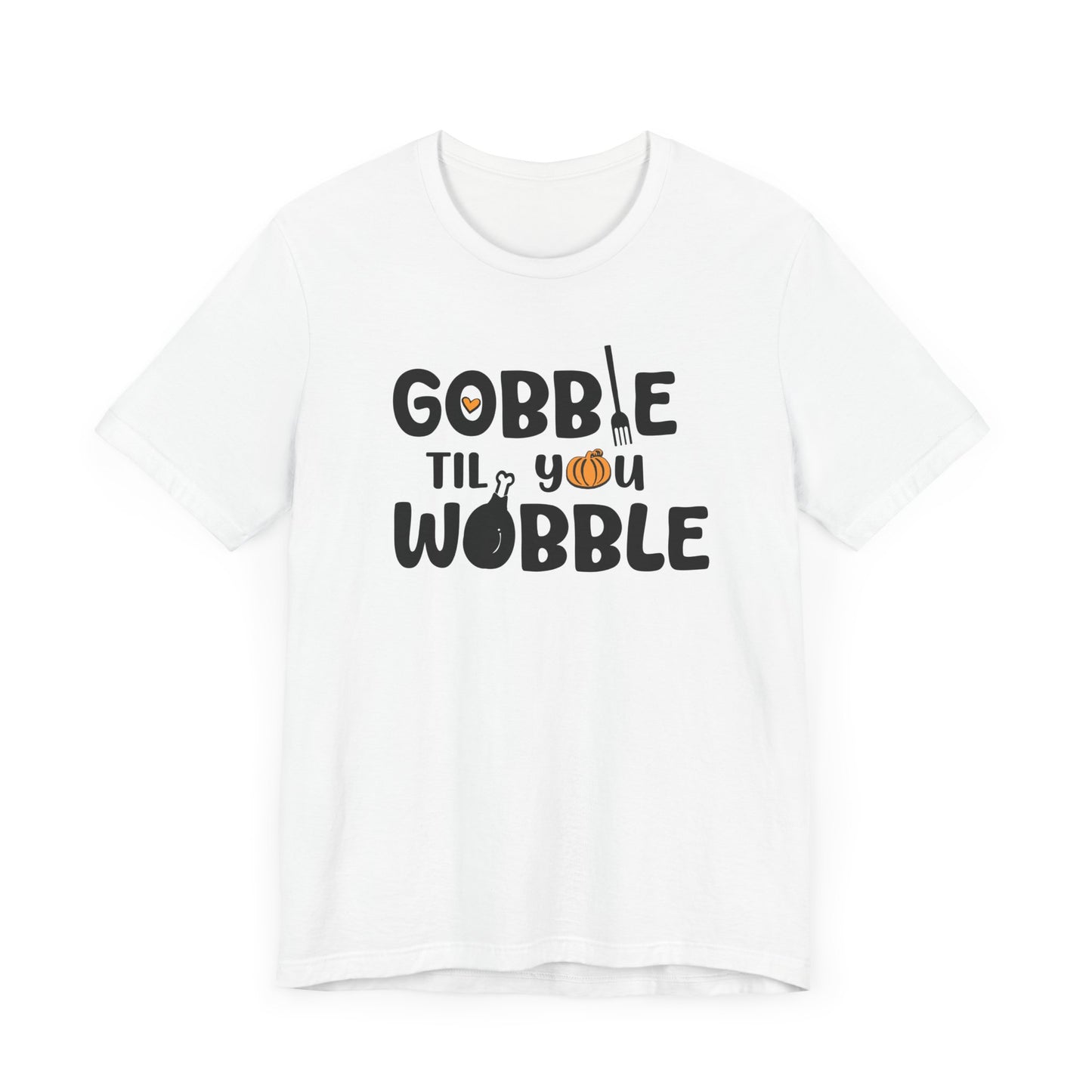 Fall - Gobble Til You Wobble Tee