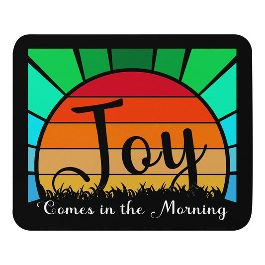 Joy Comes in the Morning Mouse Pad